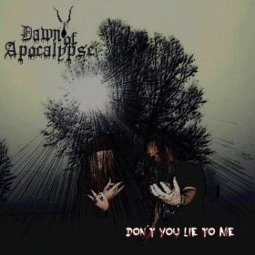 Dawn Of Apocalypse : Don't You Lie to Me
